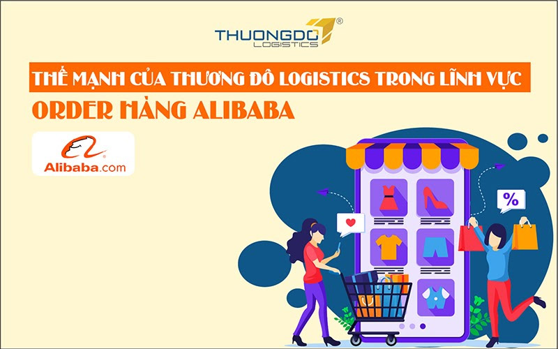 Thế mạnh của Thương Đô Logistics trong lĩnh vực order hàng Alibaba