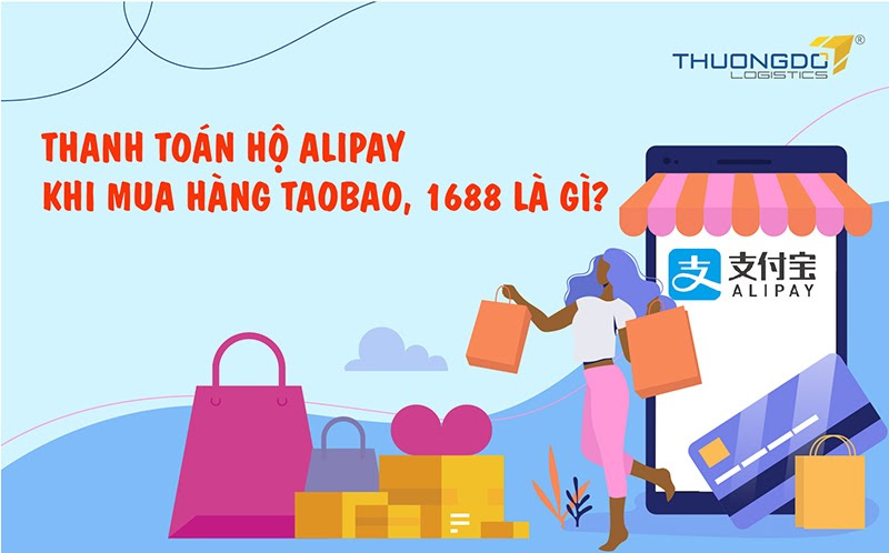 Dịch vụ thanh toán hộ Alipay hỗ trợ mua hàng Taobao Tmall 1688