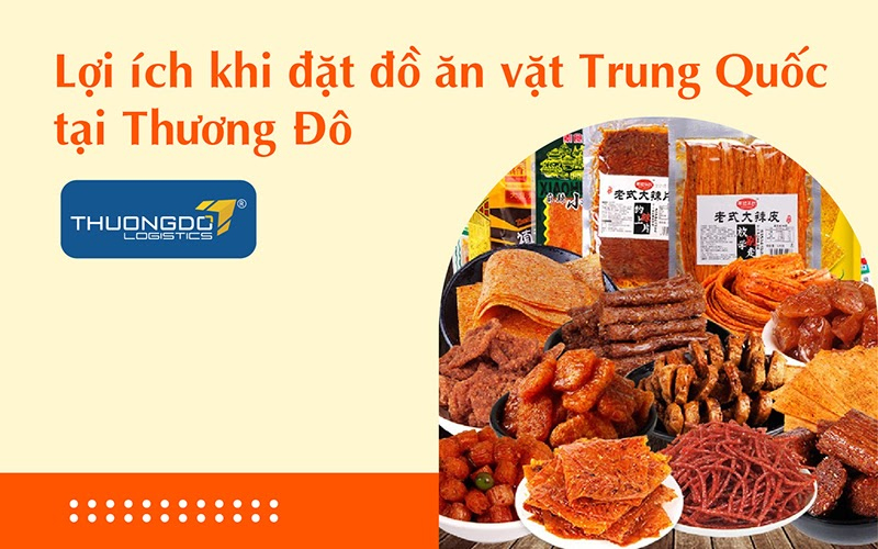 Lợi ích khi đặt đồ ăn vặt Trung Quốc tại Thương Đô