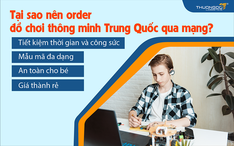 Lý do nên order đồ chơi thông minh Trung Quốc online