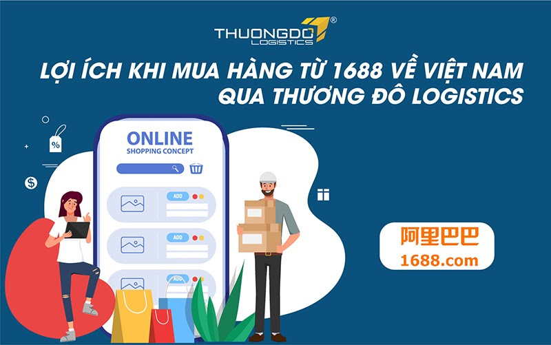 Lợi ích khi mua hàng từ 1688 về Việt Nam qua Thương Đô Logistics