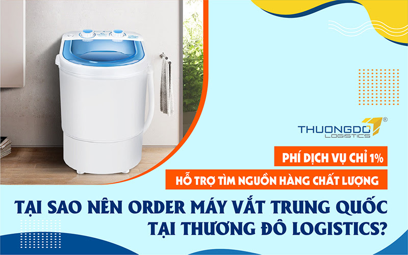 Lý do nên order máy vắt quần áo Trung Quốc tại Thương Đô