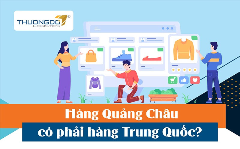  Hàng Quảng Châu có phải hàng Trung Quốc?