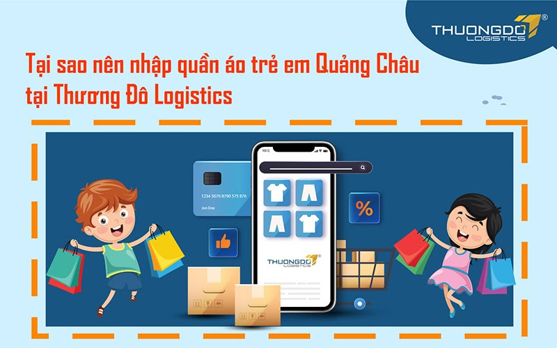 Tại sao nên nhập quần áo trẻ em Quảng Châu tại Thương Đô Logistics