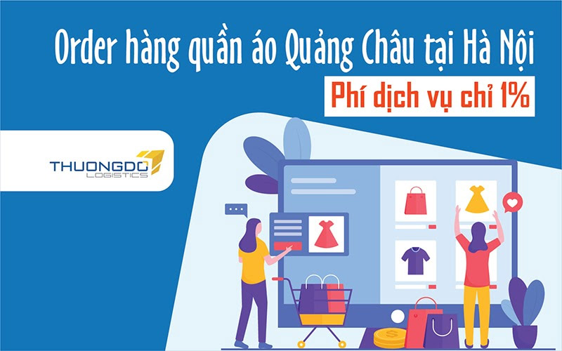 Lợi ích khi order hàng quần áo Quảng Châu tại Hà Nội với Thương Đô Logistics