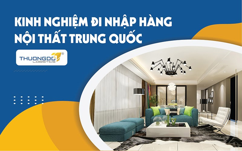 Kinh nghiệm nhập hàng nội thất Trung Quốc bạn cần biết