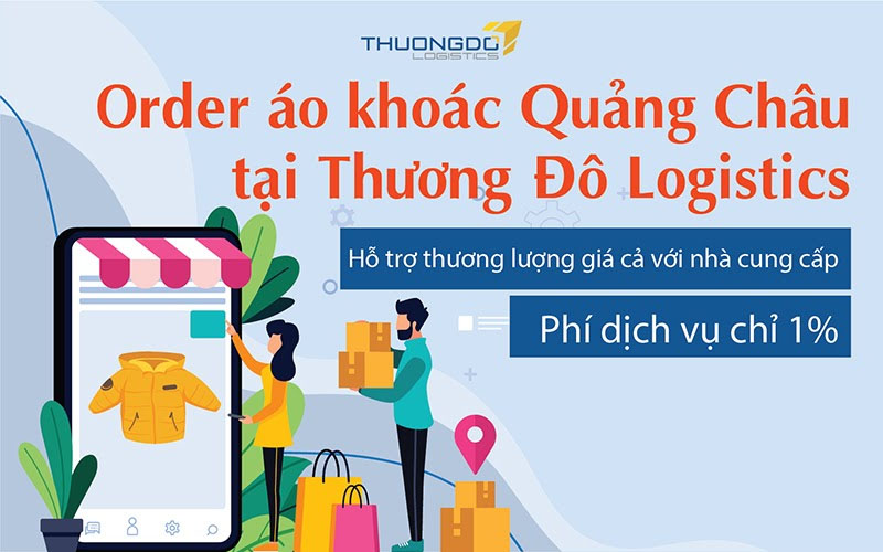 Tại sao nên order áo khoác Quảng Châu tại Thương Đô Logistics?