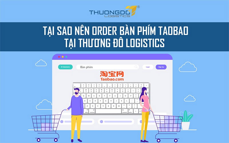 Tại sao nên order bàn phím Taobao tại Thương Đô Logistics