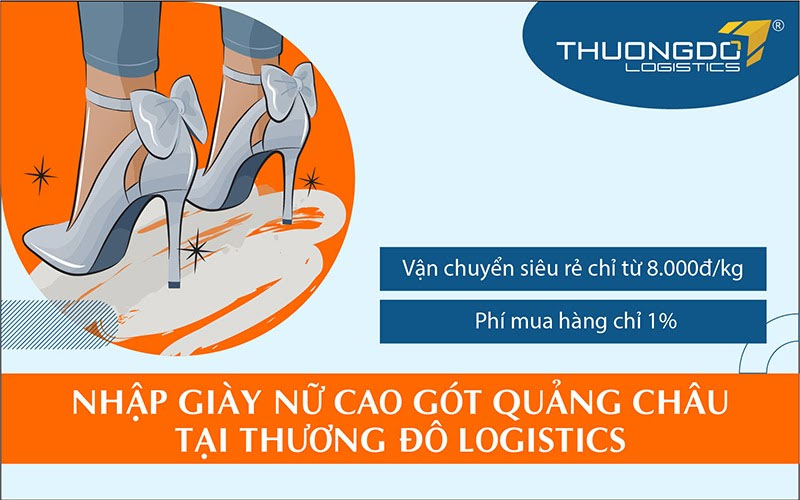 Tại sao nên nhập giày nữ cao gót Quảng Châu tại Thương Đô Logistics?
