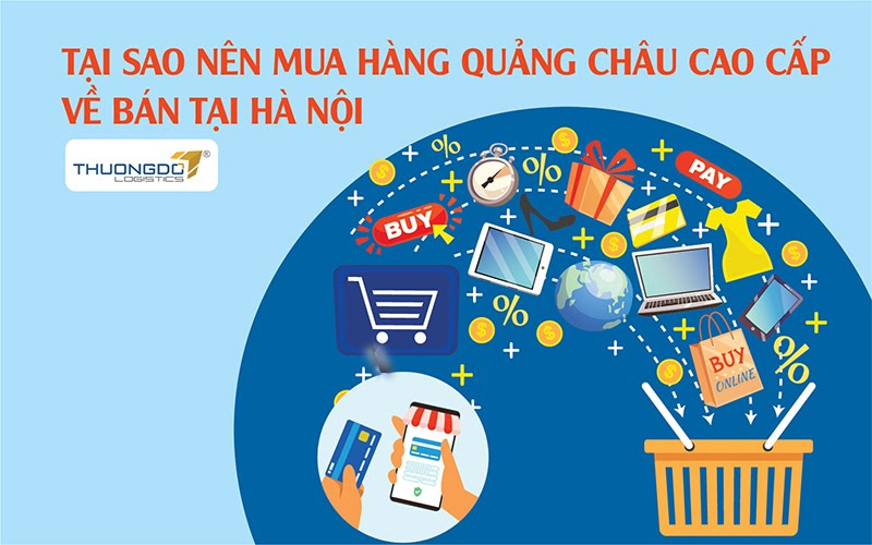 Tại sao nên mua hàng Quảng Châu cao cấp về bán tại Hà Nội
