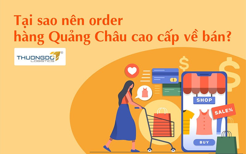 Tại sao nên order hàng Quảng Châu cao cấp về bán?