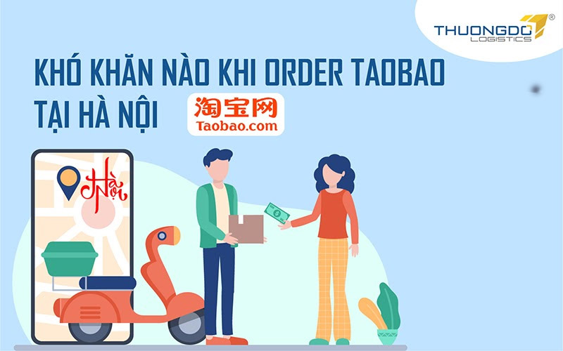 Khó khăn nào khi order Taobao tại Hà Nội