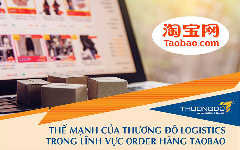 Thế mạnh của Thương Đô Logistics trong lĩnh vực order hàng Taobao