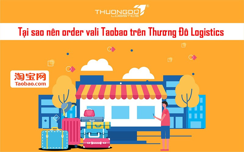 Tại sao nên order vali Taobao trên Thương Đô Logistics