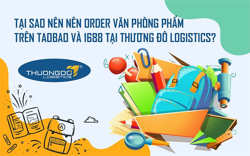 Order đồ văn phòng phẩm Taobao, 1688 qua Thương Đô luôn đảm bảo an toàn, tiết kiệm và chi phí rẻ