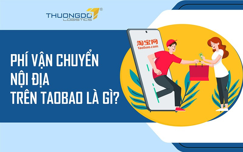 Phí vận chuyển hàng nội địa Trung Quốc trên Taobao là gì?