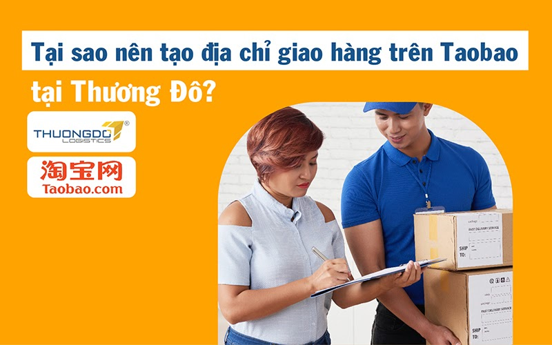 Lý do bạn nên tạo địa chỉ giao hàng trên Taobao tại Thương Đô?