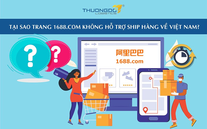 Tại sao trang 1688.com không hỗ trợ ship hàng về Việt Nam?