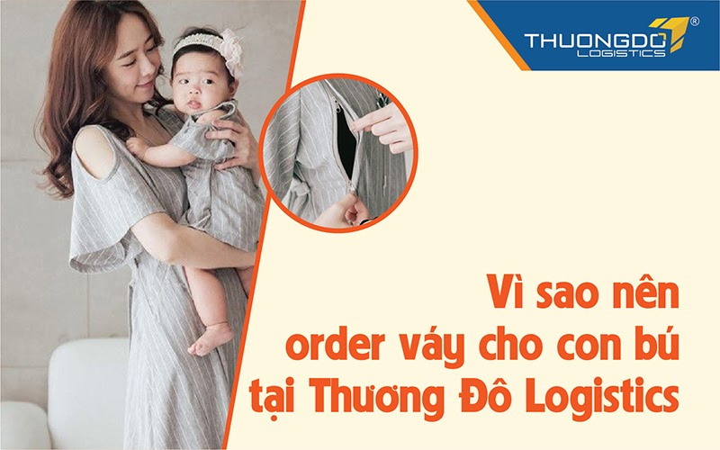 Vì sao nên order váy cho con bú tại Thương Đô Logistics