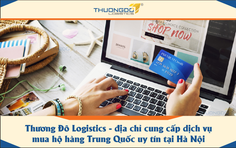  Thương Đô Logistics - địa chỉ cung cấp dịch vụ mua hộ hàng Trung Quốc uy tín tại Hà Nội