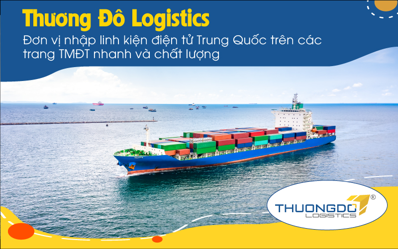  Thương Đô Logistics - Đơn vị nhập linh kiện điện tử Trung Quốc trên các trang TMĐT