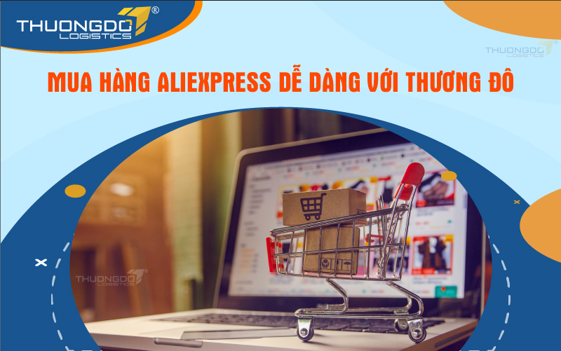  Mua hàng Aliexpress dễ dàng với Thương Đô 