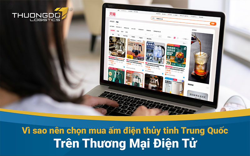  Vì sao nên chọn mua ấm điện thủy tinh Trung Quốc trên TMĐT