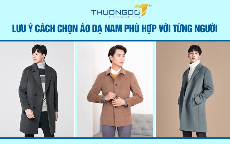 Lưu ý cách chọn áo dạ nam phù hợp với từng người