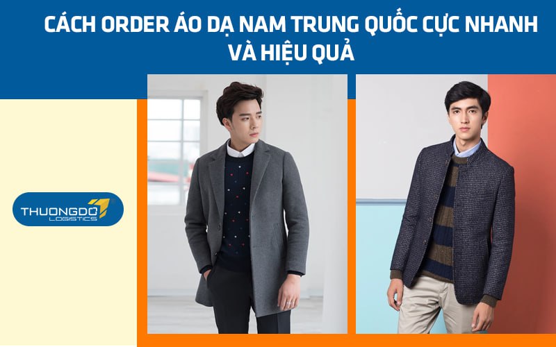 Cách order áo dạ nam Trung Quốc cực nhanh và hiệu quả