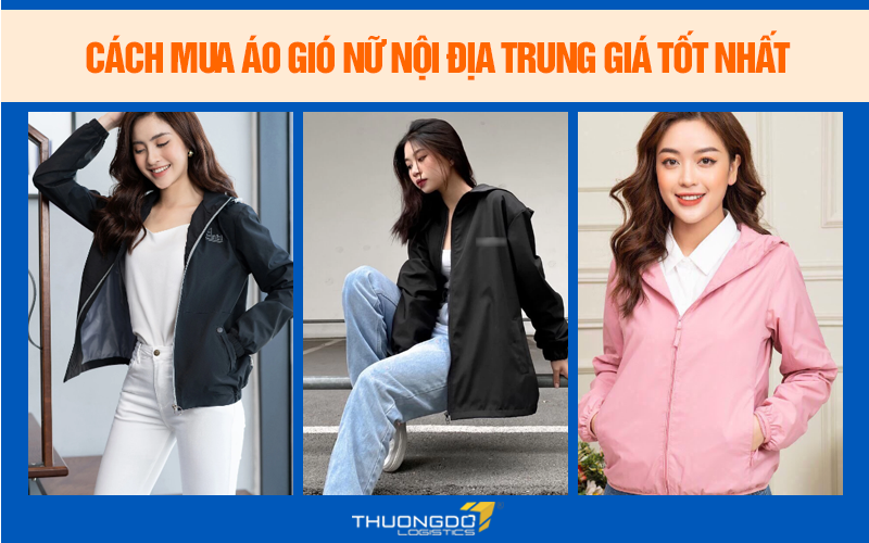Cách mua áo gió nữ nội địa Trung giá tốt nhất