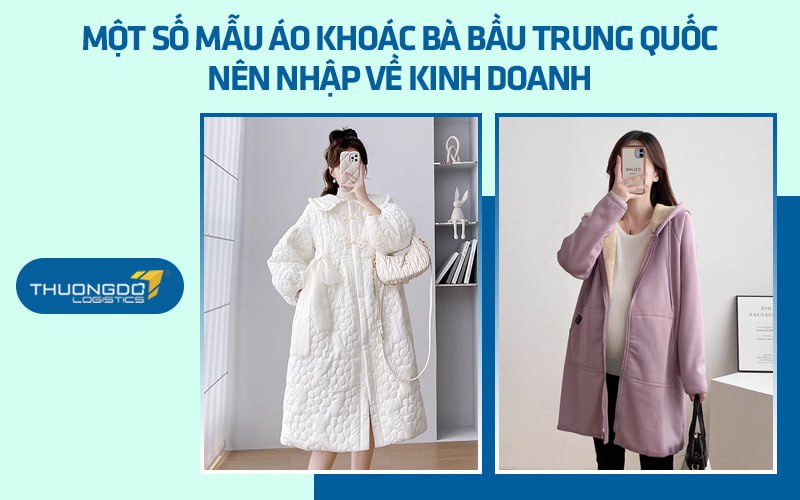 Một số mẫu áo khoác bà bầu Trung Quốc nên nhập về kinh doanh