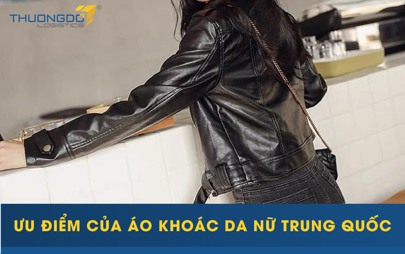  Ưu điểm của áo khoác da nữ Trung Quốc