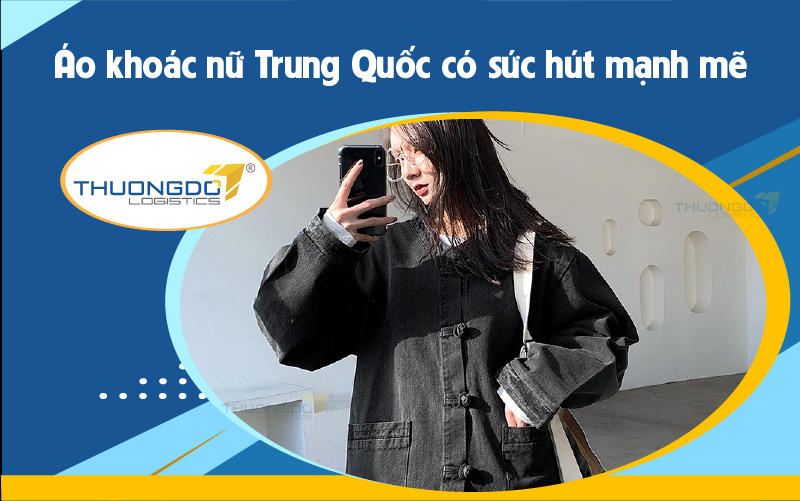  Áo khoác nữ Trung Quốc có sức hút mạnh mẽ