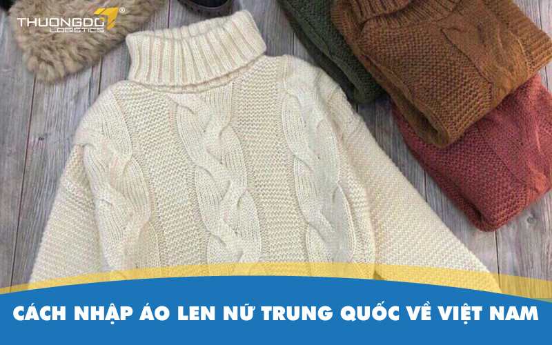  Cách nhập áo len nữ Trung Quốc về Việt Nam