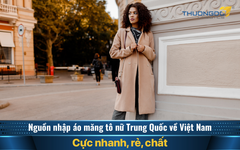  Nhập áo măng tô nữ Trung Quốc bằng cách nào?
