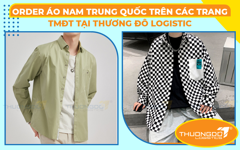  Order áo nam Trung Quốc trên các trang TMĐT tại Thương Đô Logistics