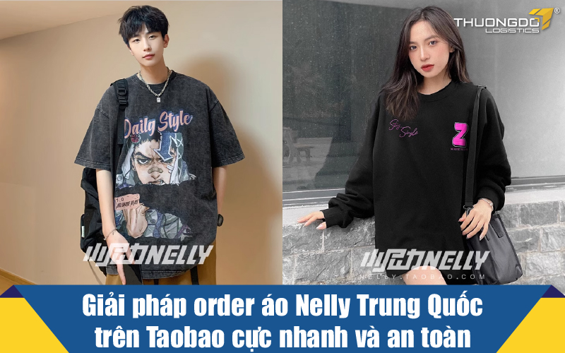  Giải pháp order áo Nelly Trung Quốc trên Taobao cực nhanh và an toàn