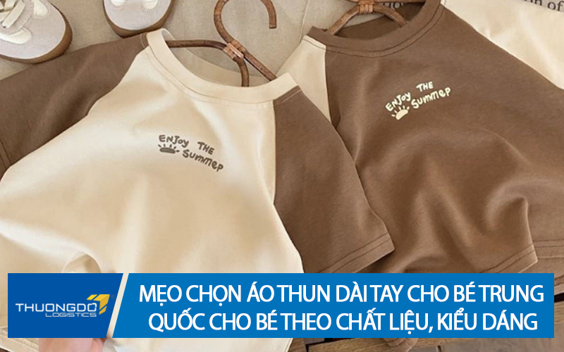 Mẹo chọn áo thun dài tay cho bé Trung Quốc cho bé theo chất liệu, kiểu dáng
