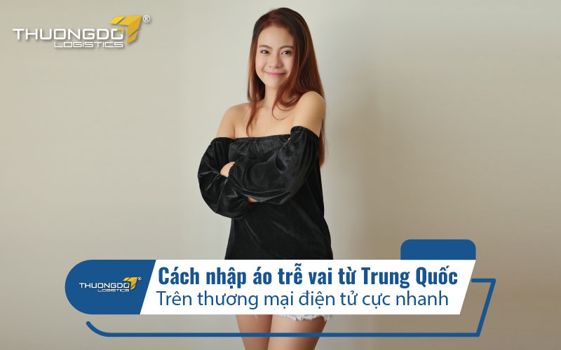  Cách nhập áo trễ vai từ Trung Quốc trên TMĐT cực nhanh