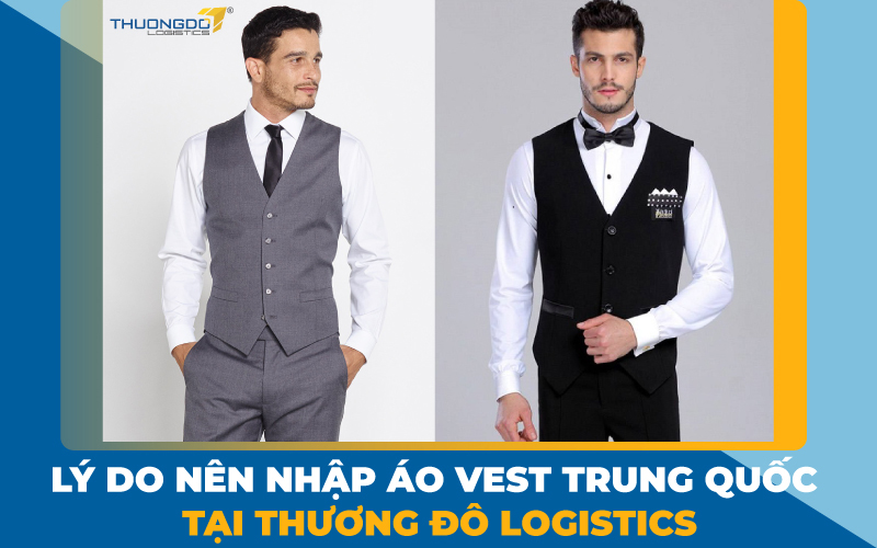  Lý do nên nhập áo vest Trung Quốc tại Thương Đô Logistics