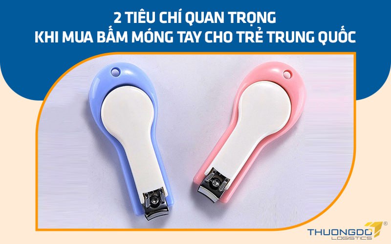 2 tiêu chí quan trọng khi mua bấm móng tay cho trẻ Trung Quốc