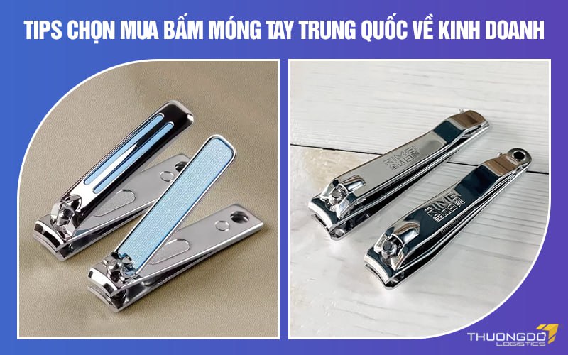 Tips chọn mua bấm móng tay Trung Quốc về kinh doanh