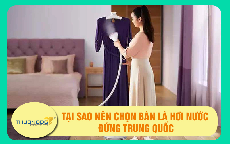 Tại sao nên chọn bàn là hơi nước đứng Trung Quốc