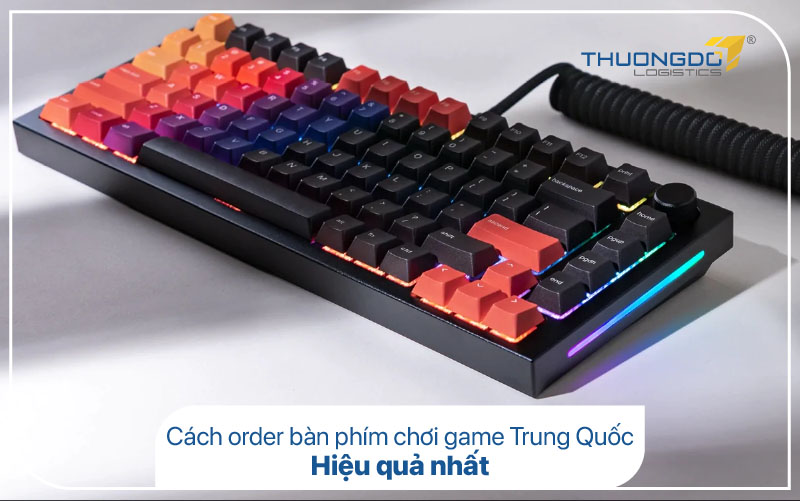  Cách order bàn phím chơi game Trung Quốc hiệu quả nhất