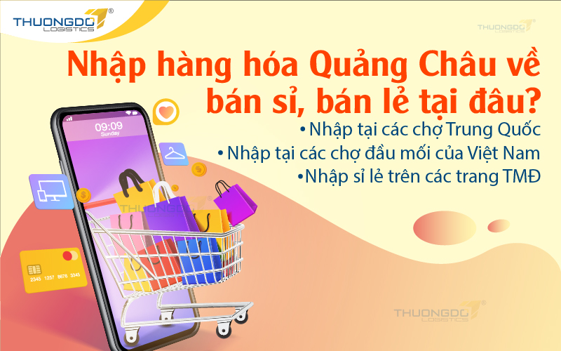  Nhập hàng hóa Quảng Châu về bán sỉ, bán lẻ tại đâu?