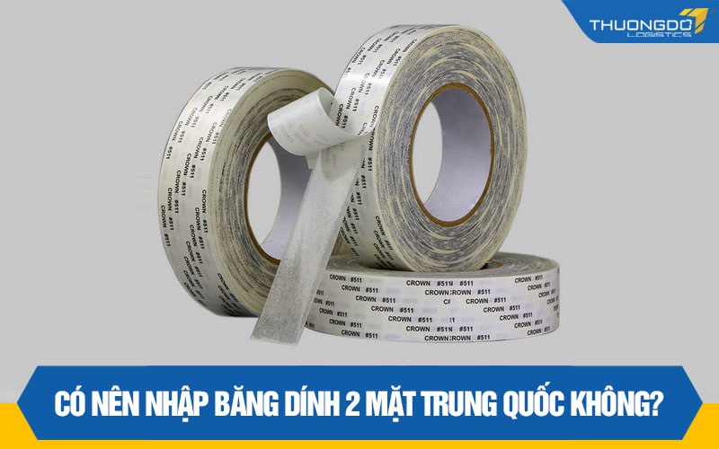 Có nên nhập băng dính 2 mặt Trung Quốc không?