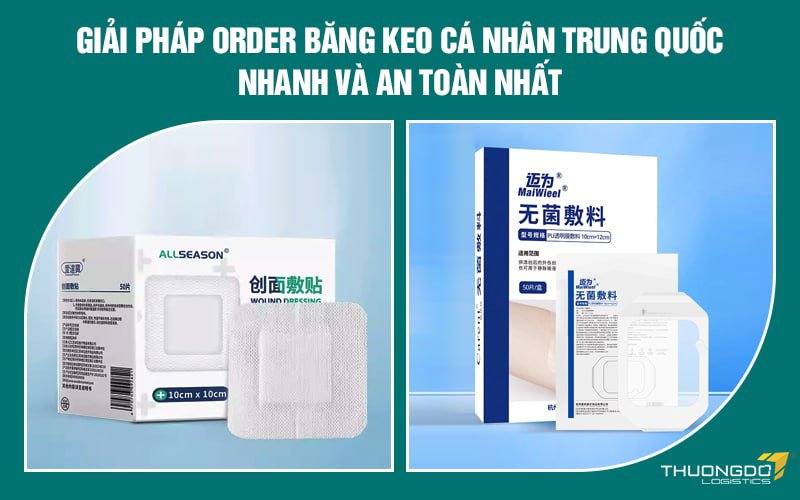 Giải pháp order băng keo cá nhân Trung Quốc nhanh và an toàn nhất