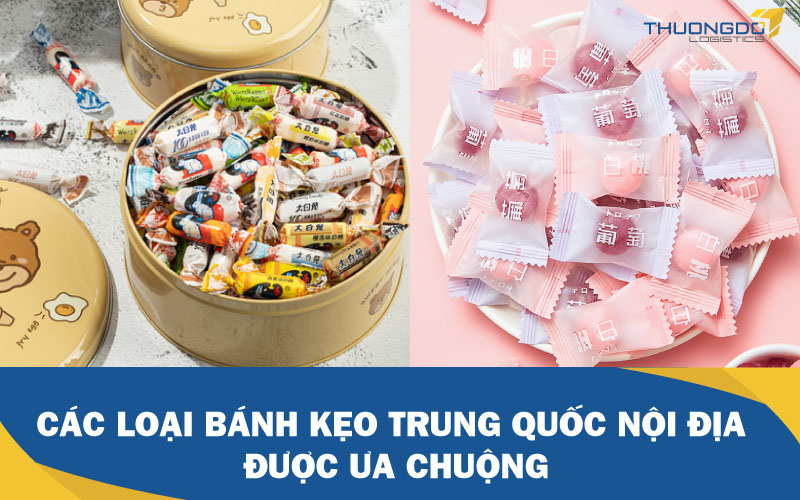  Các loại bánh kẹo Trung Quốc nội địa được ưa chuộng