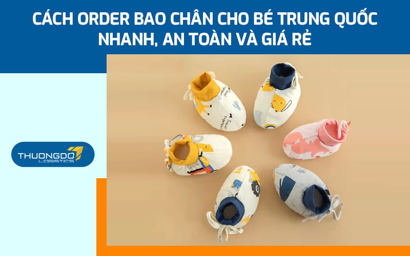 Cách order bao chân cho bé Trung Quốc nhanh, an toàn và giá rẻ