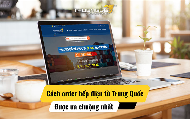  Cách order bếp điện từ Trung Quốc được ưa chuộng nhất